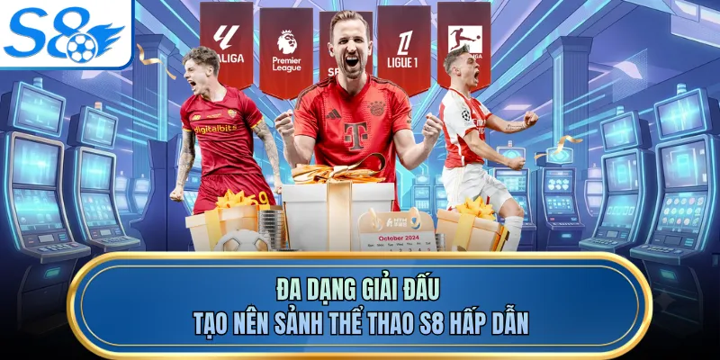 Đa dạng giải đấu tạo nên sảnh thể thao S8 hấp dẫn