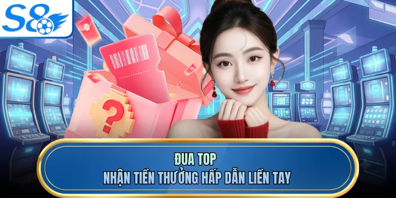 Đua top nhận tiền thưởng hấp dẫn liền tay