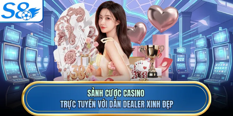 Sảnh cược casino trực tuyến với dàn Dealer xinh đẹp