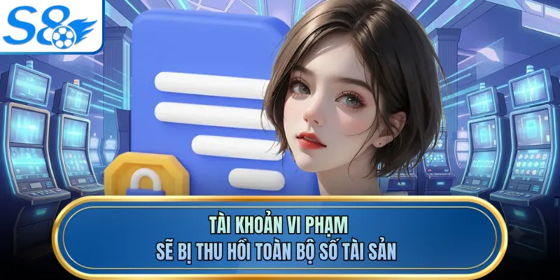 Tài khoản vi phạm sẽ bị thu hồi toàn bộ số tài sản